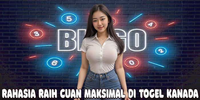 Rahasia Raih Cuan Maksimal Di Togel Kanada