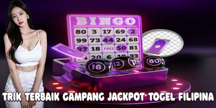 Trik Terbaik Gampang Jackpot Togel Filipina