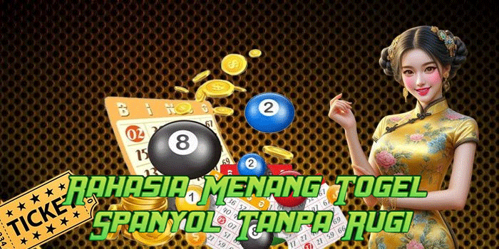 Rahasia Menang Togel Spanyol Tanpa Rugi